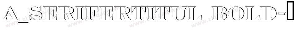 a_SeriferTitul Bold字体转换